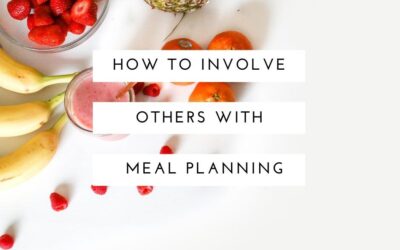 How to Involve Others with Meal Planning and Preparation