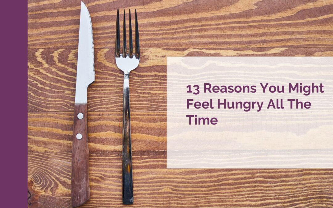 13 Reasons You Might Feel Hungry All The Time