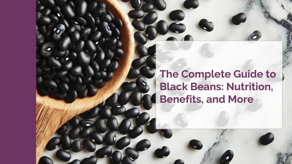 The Complete Guide to Black Beans Nutrition, Benefits, and More