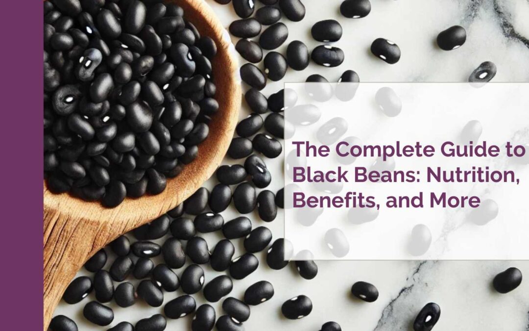 The Complete Guide to Black Beans Nutrition, Benefits, and More