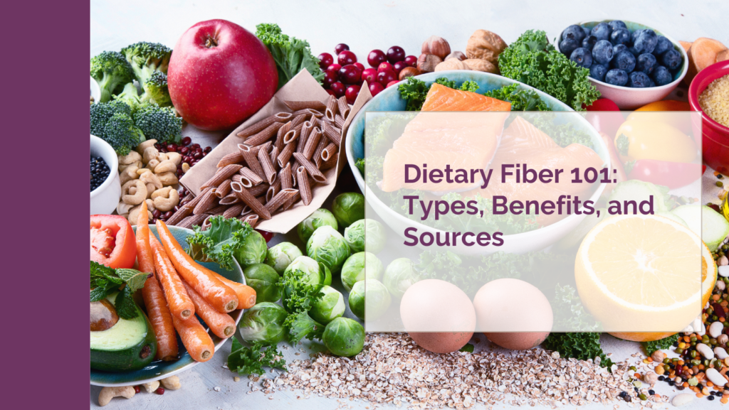 Dietary Fiber 101: Types, Benefits, and Sources – A Little Nutrition