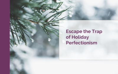 Escape the Trap of Holiday Perfectionism