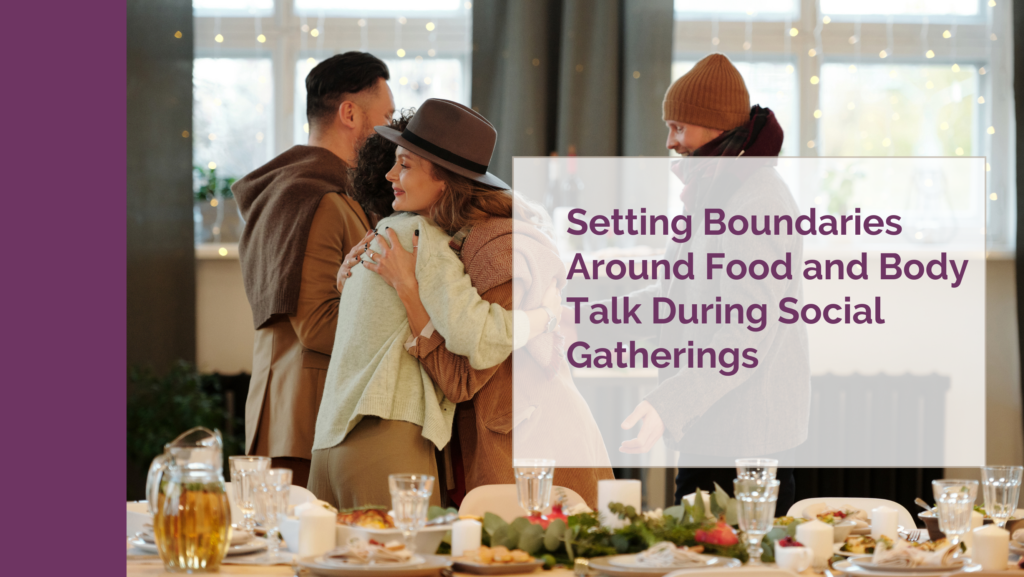 Setting Boundaries Around Food and Body Talk During Social Gatherings – A Little Nutrition